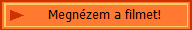 Megn�zem a filmet!